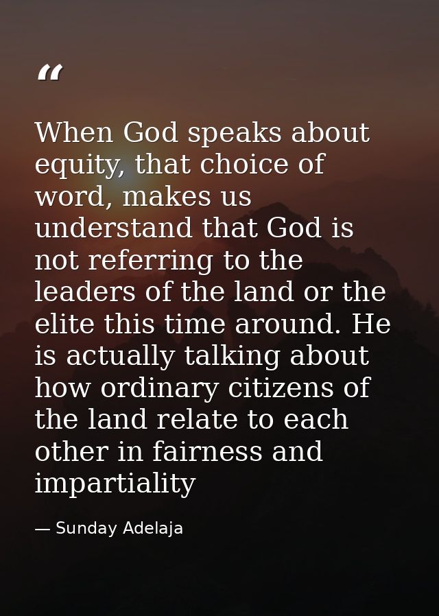 When God speaks about equity, that choice of word, makes us understand that God is not referring to the leaders of the l — Sunday Adelaja