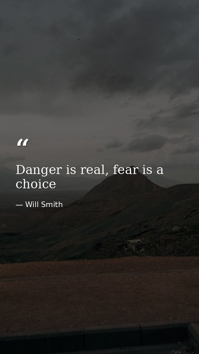 Danger is real, fear is a choice — Will Smith