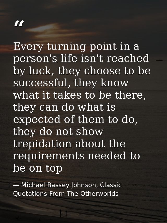 Every turning point in a person's life isn't reached by luck, they choose to be successful, they know what it takes to b — Michael Bassey Johnson, Classic Quotations From The Otherworlds