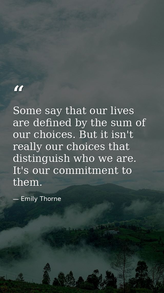 Some say that our lives are defined by the sum of our choices. But it isn't really our choices that distinguish who we a — Emily Thorne