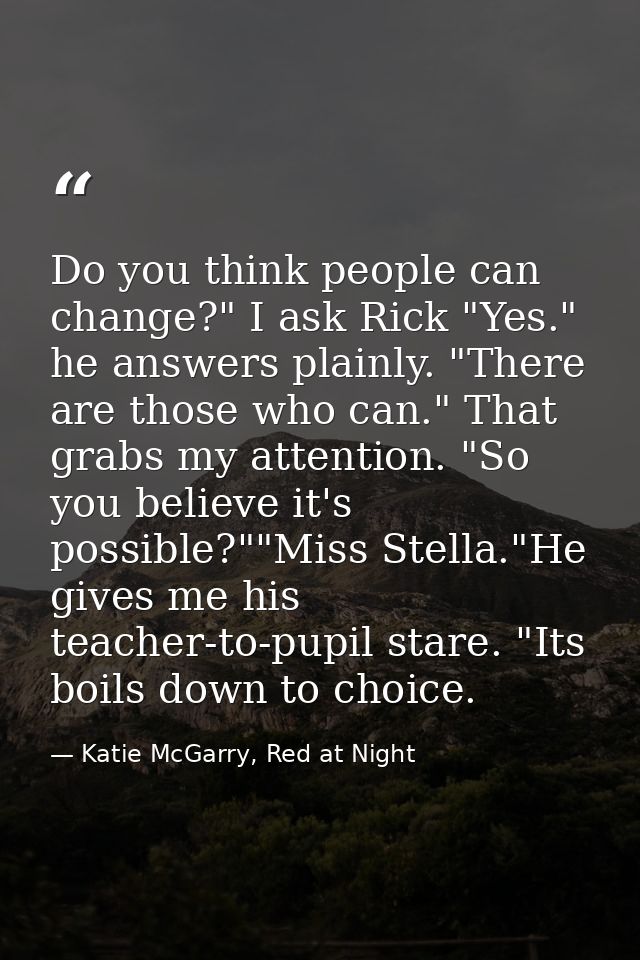 Do you think people can change?" I ask Rick "Yes." he answers plainly. "There are those who can." That grabs my attentio — Katie McGarry, Red at Night