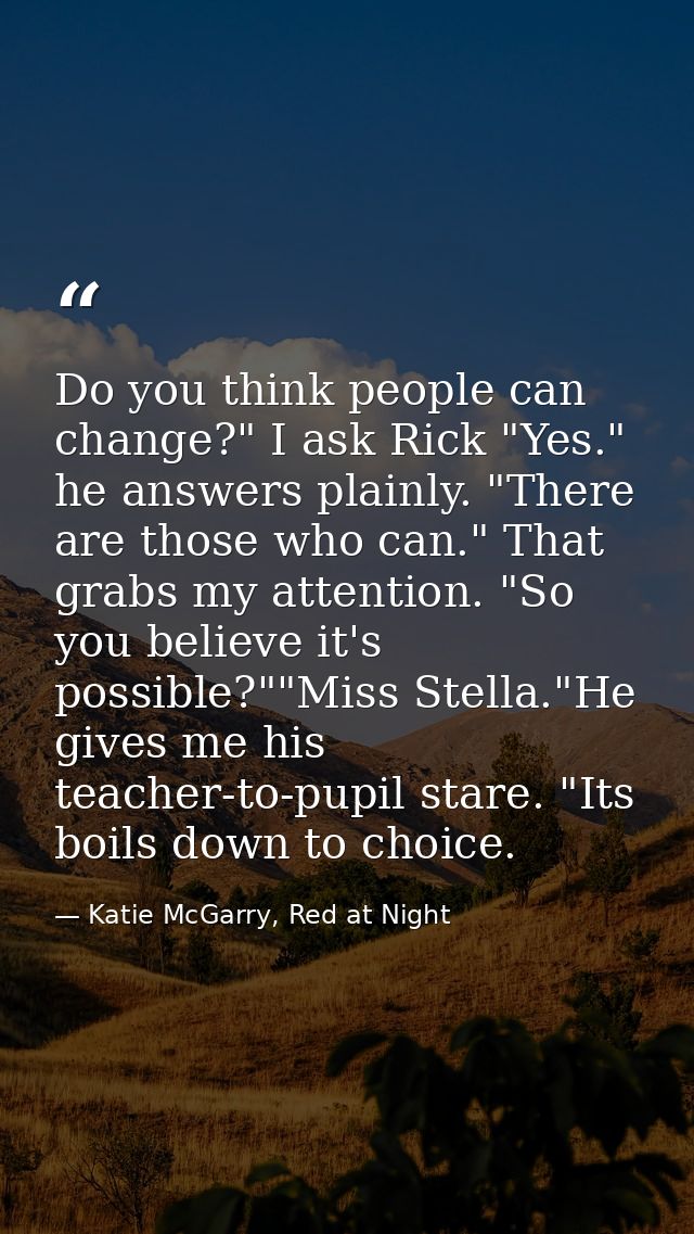 Do you think people can change?" I ask Rick "Yes." he answers plainly. "There are those who can." That grabs my attentio — Katie McGarry, Red at Night