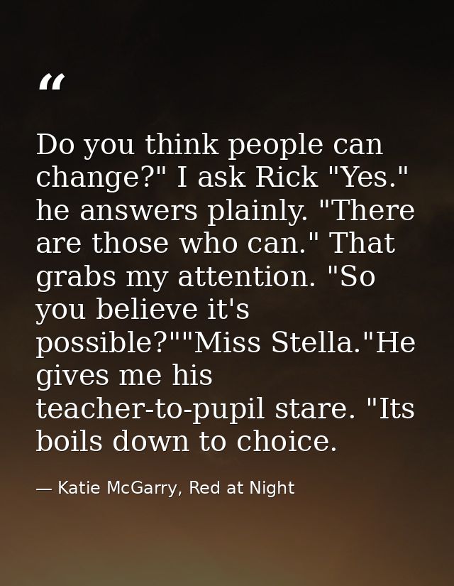 Do you think people can change?" I ask Rick "Yes." he answers plainly. "There are those who can." That grabs my attentio — Katie McGarry, Red at Night