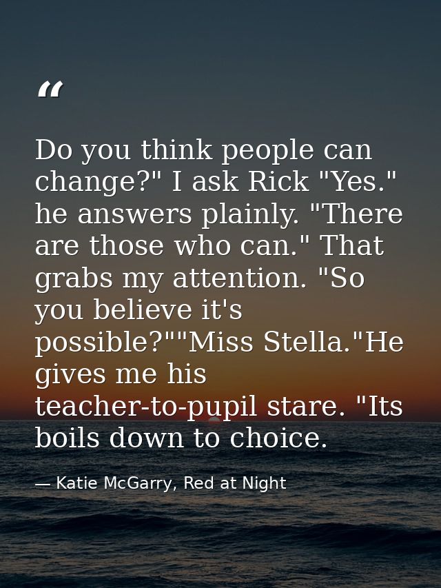 Do you think people can change?" I ask Rick "Yes." he answers plainly. "There are those who can." That grabs my attentio — Katie McGarry, Red at Night