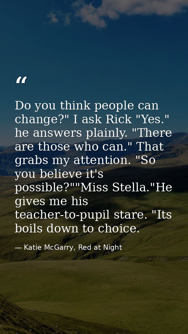 Do you think people can change?" I ask Rick "Yes." he answers plainly. "There are those who can." That grabs my attentio — Katie McGarry, Red at Night