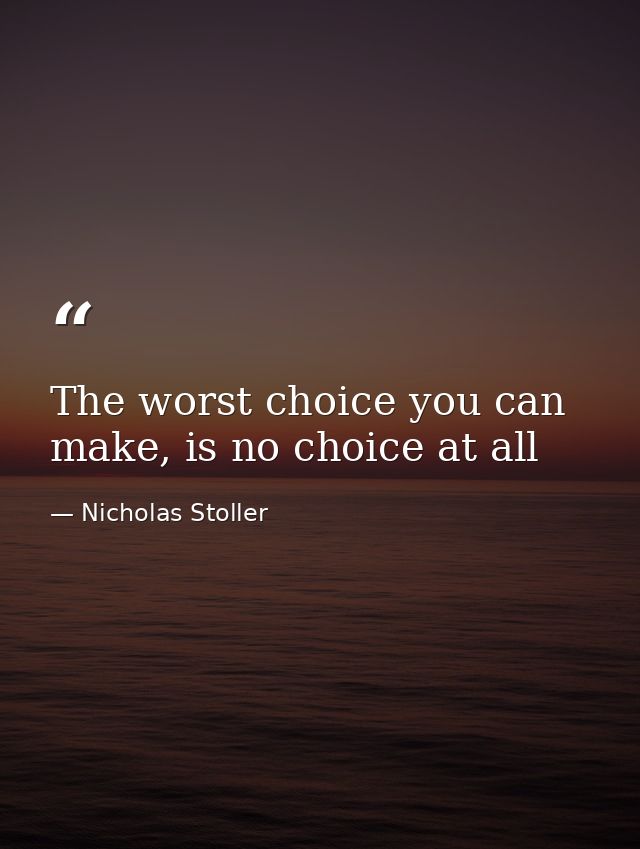 The worst choice you can make, is no choice at all — Nicholas Stoller