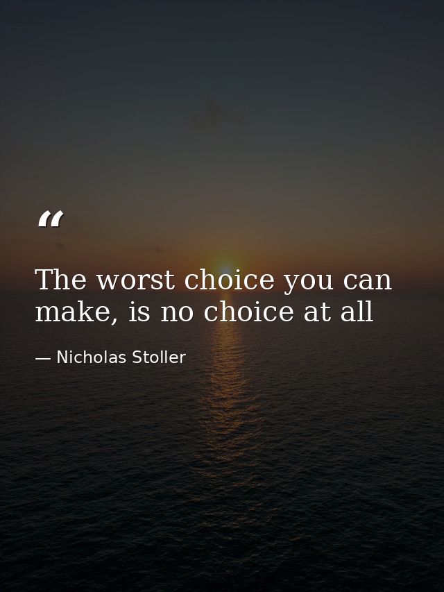 The worst choice you can make, is no choice at all — Nicholas Stoller