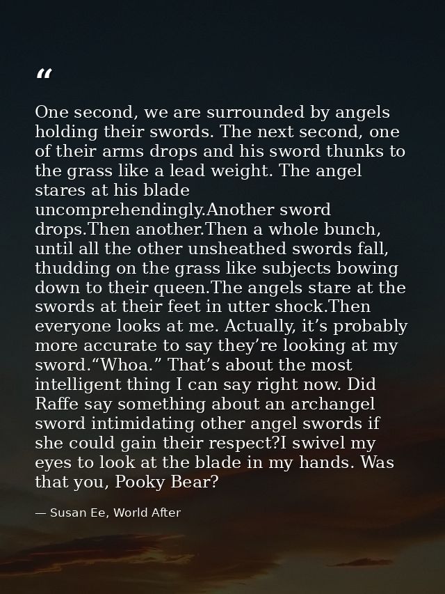 One second, we are surrounded by angels holding their swords. The next second, one of their arms drops and his sword thu — Susan Ee, World After