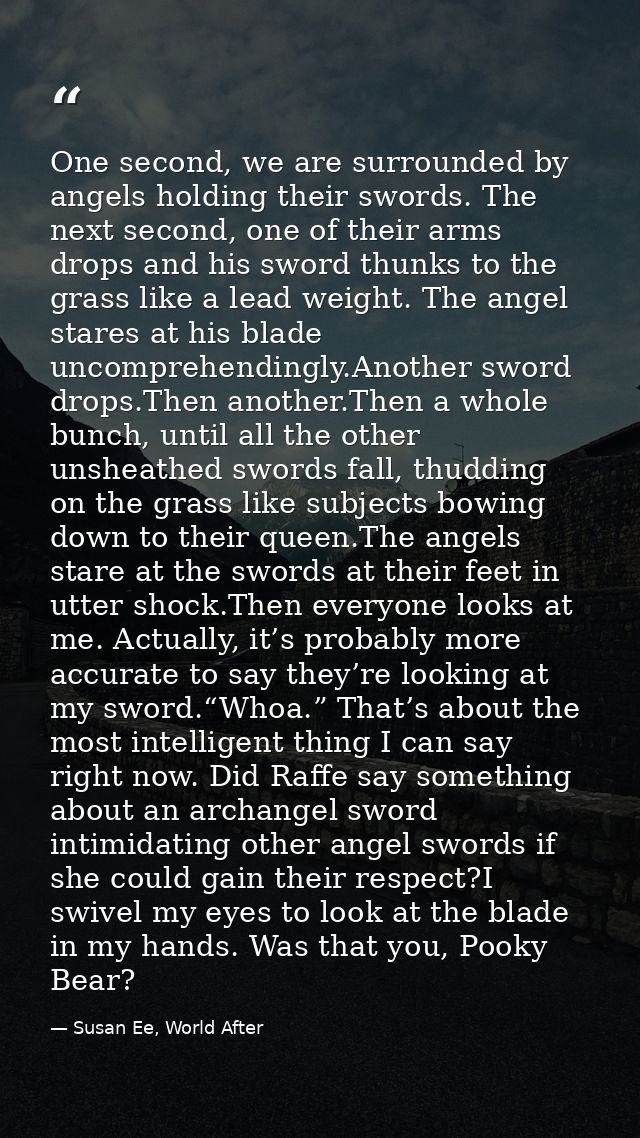 One second, we are surrounded by angels holding their swords. The next second, one of their arms drops and his sword thu — Susan Ee, World After
