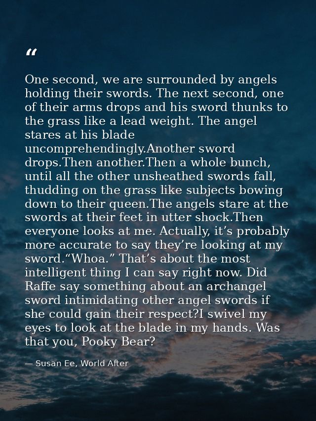 One second, we are surrounded by angels holding their swords. The next second, one of their arms drops and his sword thu — Susan Ee, World After