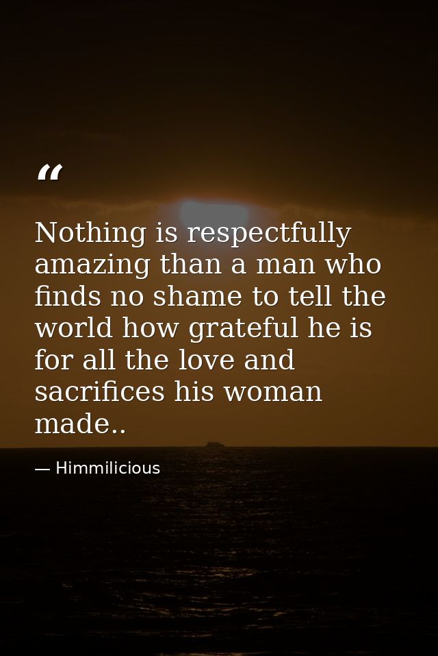 Nothing is respectfully amazing than a man who finds no shame to tell the world how grateful he is for all the love and  — Himmilicious