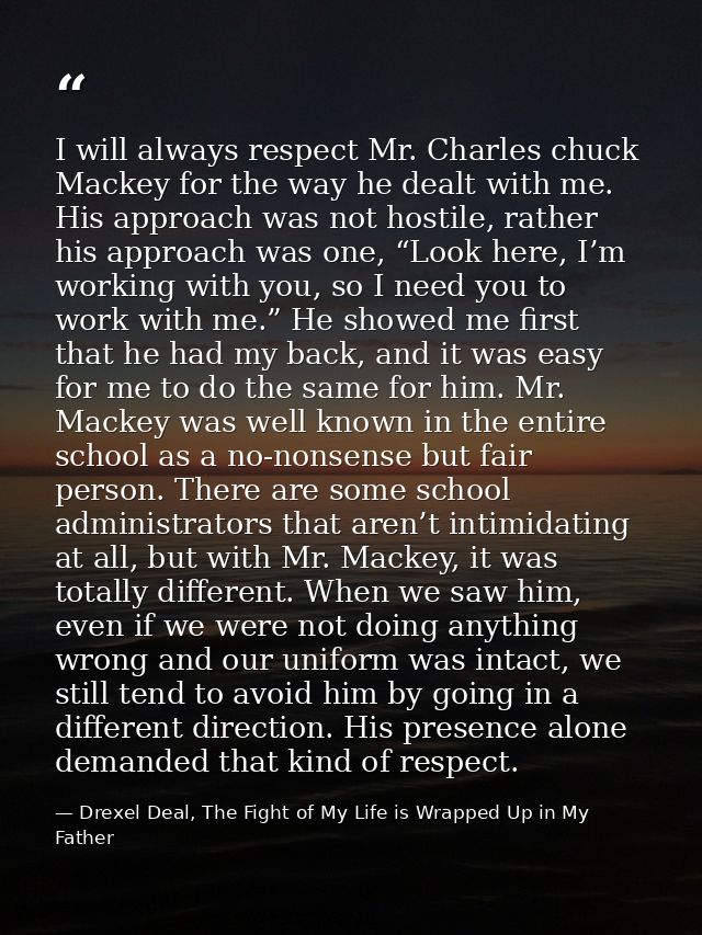 I will always respect Mr. Charles chuck Mackey for the way he dealt with me. His approach was not hostile, rather his ap — Drexel Deal, The Fight of My Life is Wrapped Up in My Father