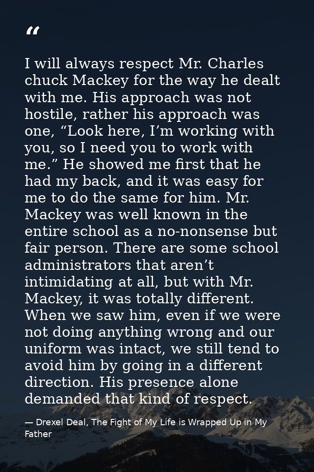 I will always respect Mr. Charles chuck Mackey for the way he dealt with me. His approach was not hostile, rather his ap — Drexel Deal, The Fight of My Life is Wrapped Up in My Father