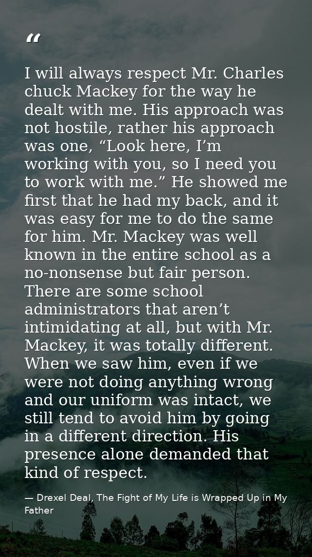 I will always respect Mr. Charles chuck Mackey for the way he dealt with me. His approach was not hostile, rather his ap — Drexel Deal, The Fight of My Life is Wrapped Up in My Father
