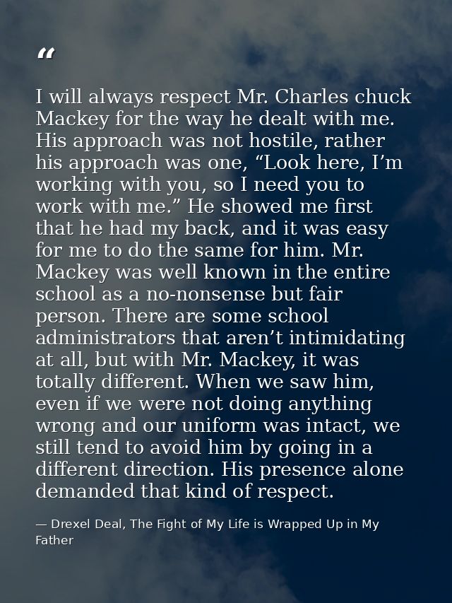 I will always respect Mr. Charles chuck Mackey for the way he dealt with me. His approach was not hostile, rather his ap — Drexel Deal, The Fight of My Life is Wrapped Up in My Father