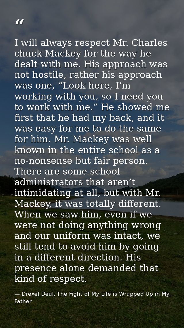 I will always respect Mr. Charles chuck Mackey for the way he dealt with me. His approach was not hostile, rather his ap — Drexel Deal, The Fight of My Life is Wrapped Up in My Father