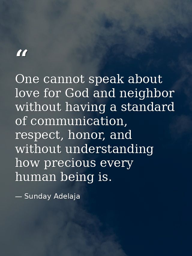 One cannot speak about love for God and neighbor without having a standard of communication, respect, honor, and without — Sunday Adelaja