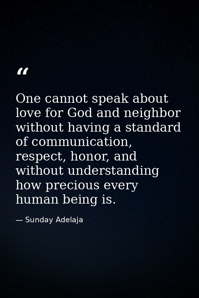 One cannot speak about love for God and neighbor without having a standard of communication, respect, honor, and without — Sunday Adelaja