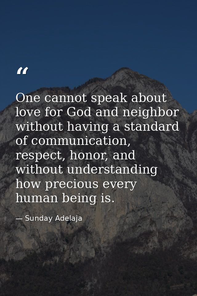 One cannot speak about love for God and neighbor without having a standard of communication, respect, honor, and without — Sunday Adelaja