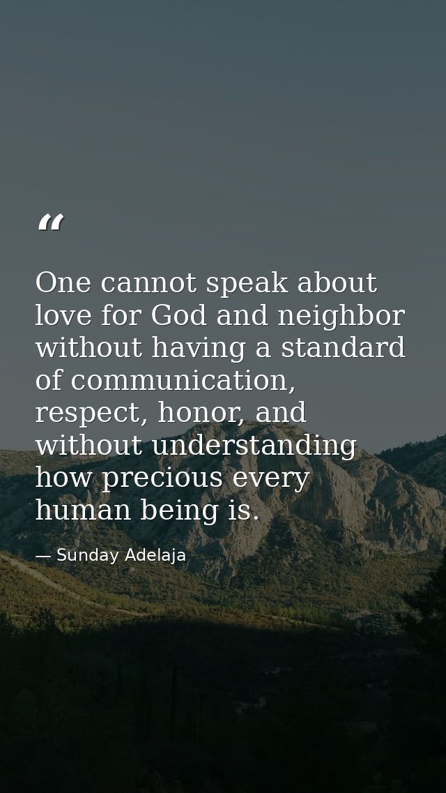 One cannot speak about love for God and neighbor without having a standard of communication, respect, honor, and without — Sunday Adelaja