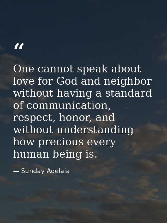 One cannot speak about love for God and neighbor without having a standard of communication, respect, honor, and without — Sunday Adelaja