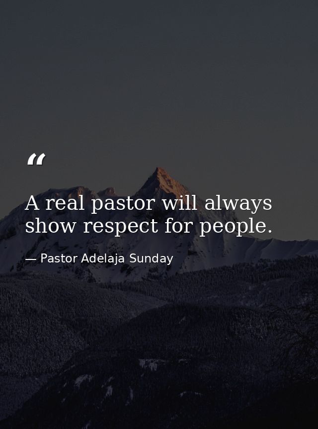 A real pastor will always show respect for people. — Pastor Adelaja Sunday