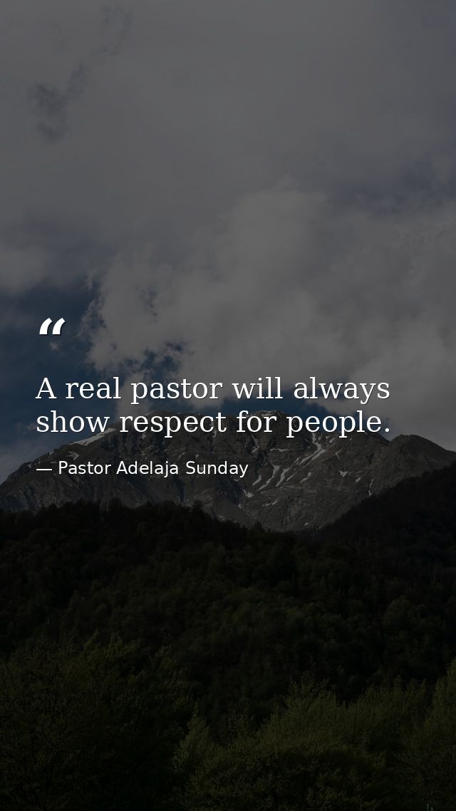 A real pastor will always show respect for people. — Pastor Adelaja Sunday