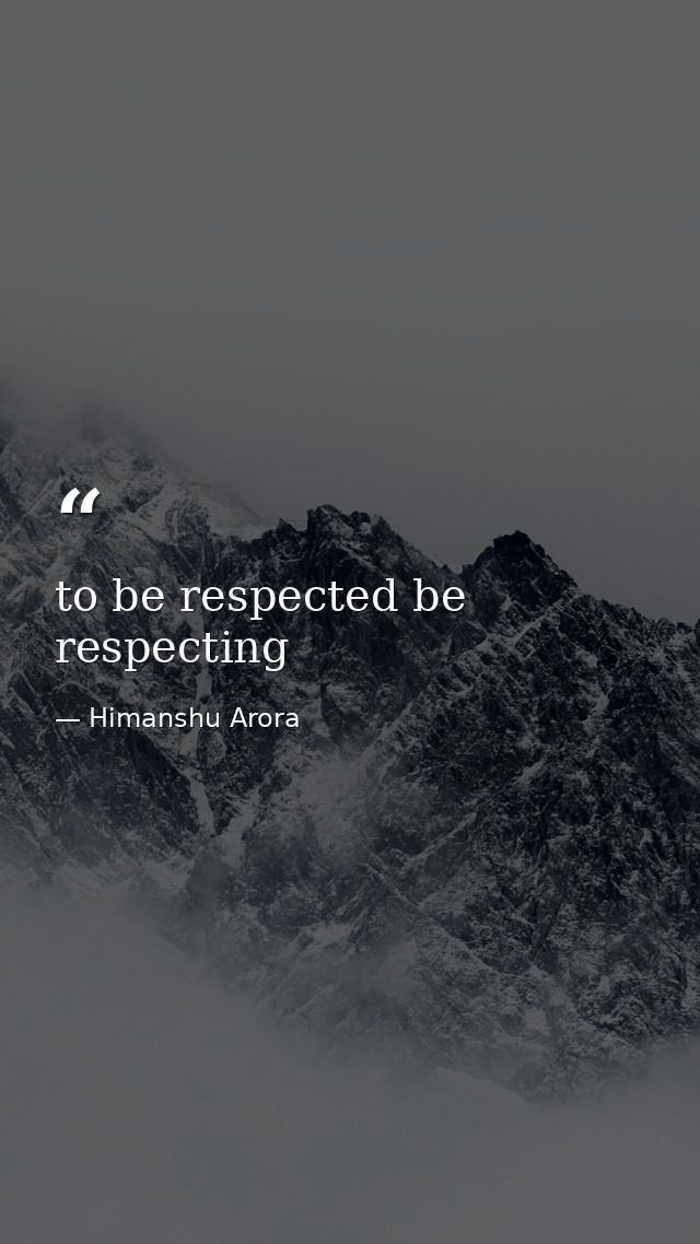 to be respected be respecting — Himanshu Arora