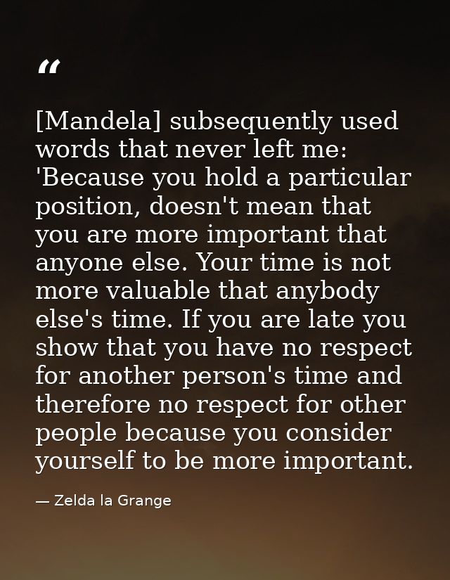 [Mandela] subsequently used words that never left me: 'Because you hold a particular position, doesn't mean that you are — Zelda la Grange