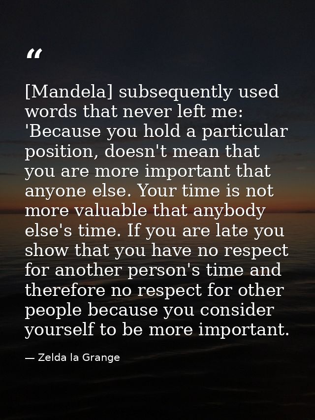 [Mandela] subsequently used words that never left me: 'Because you hold a particular position, doesn't mean that you are — Zelda la Grange