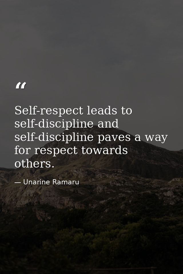 Self-respect leads to self-discipline and self-discipline paves a way for respect towards others. — Unarine Ramaru