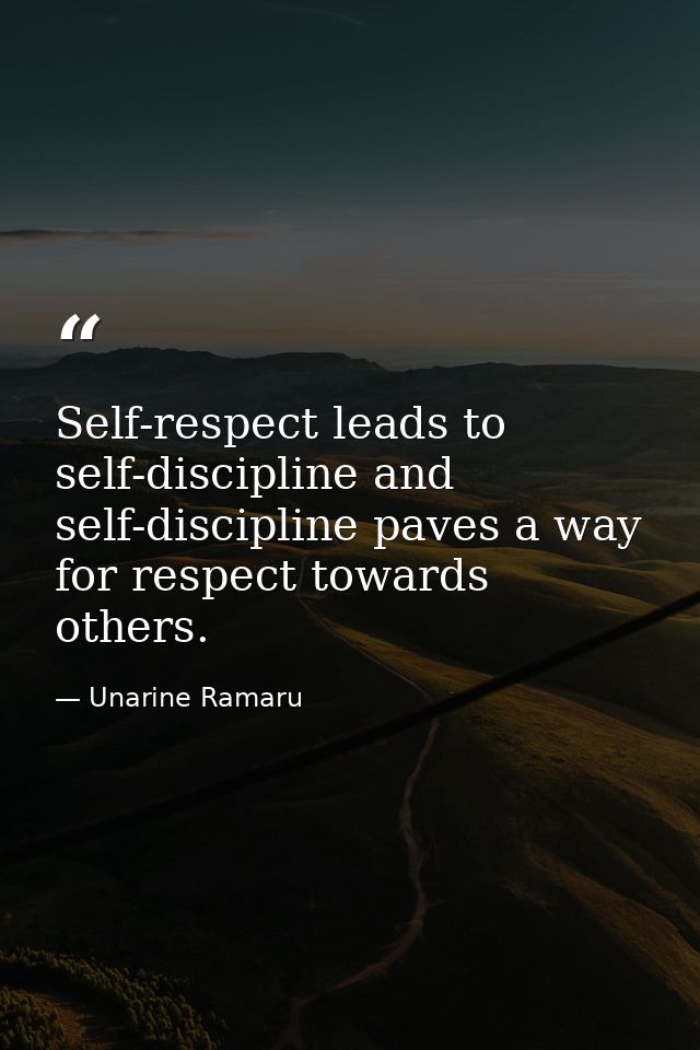Self-respect leads to self-discipline and self-discipline paves a way for respect towards others. — Unarine Ramaru