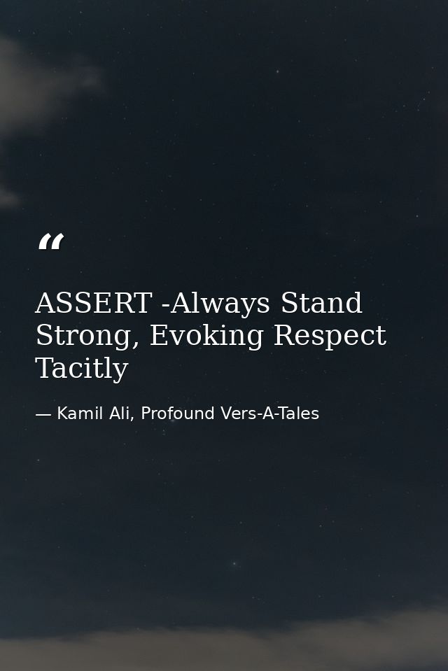 ASSERT -Always Stand Strong, Evoking Respect Tacitly — Kamil Ali, Profound Vers-A-Tales