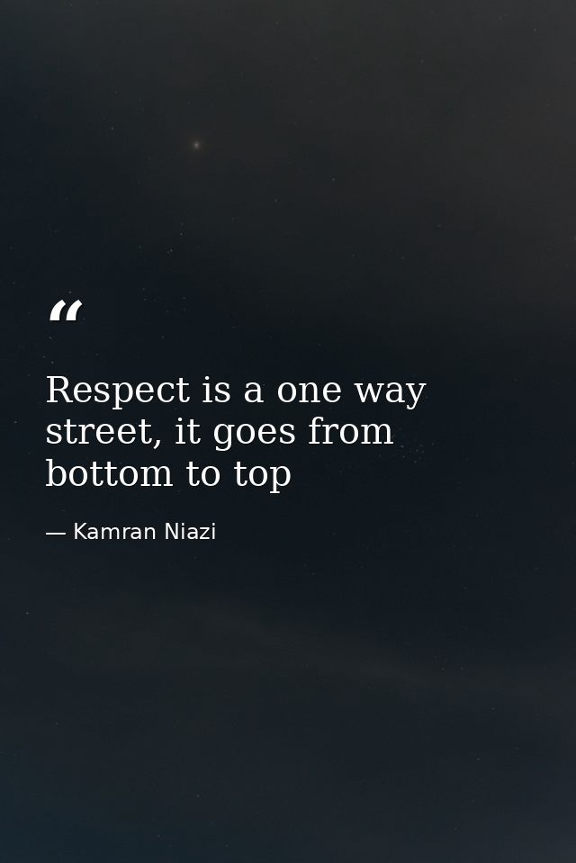 Respect is a one way street, it goes from bottom to top — Kamran Niazi