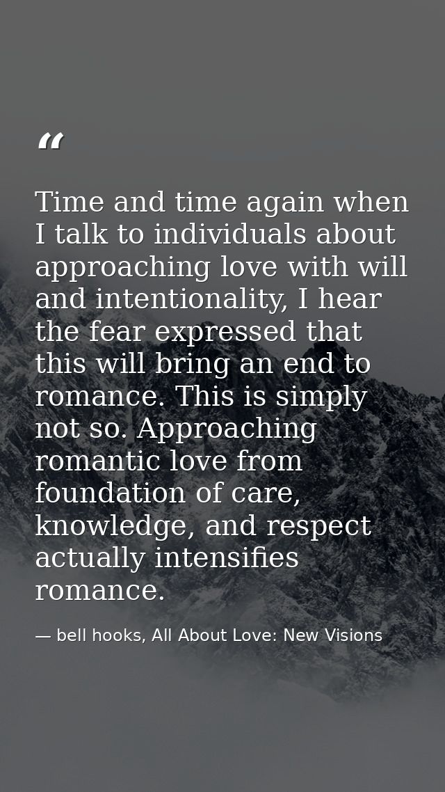 Time and time again when I talk to individuals about approaching love with will and intentionality, I hear the fear expr — bell hooks, All About Love: New Visions