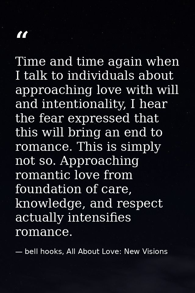 Time and time again when I talk to individuals about approaching love with will and intentionality, I hear the fear expr — bell hooks, All About Love: New Visions