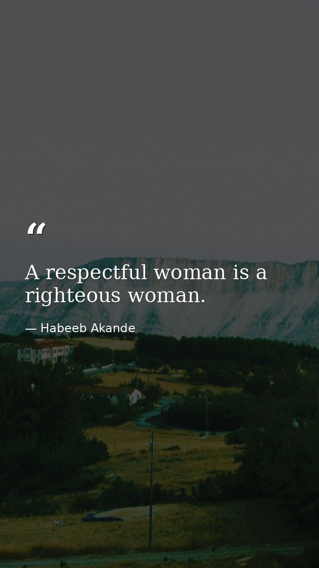 A respectful woman is a righteous woman. — Habeeb Akande