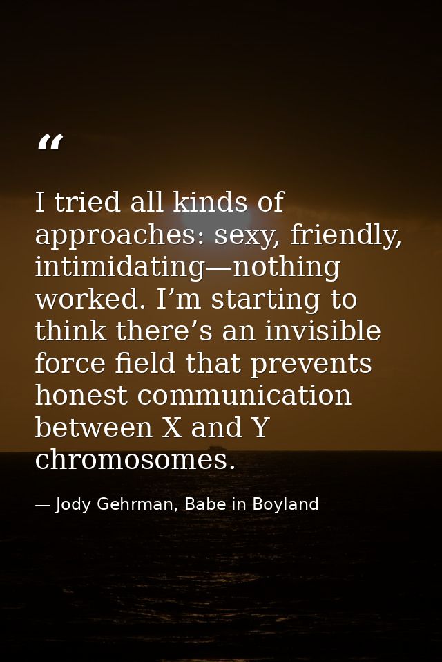I tried all kinds of approaches: sexy, friendly, intimidating—nothing worked. I’m starting to think there’s an invisible — Jody Gehrman, Babe in Boyland