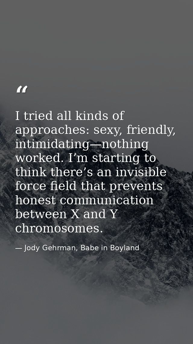 I tried all kinds of approaches: sexy, friendly, intimidating—nothing worked. I’m starting to think there’s an invisible — Jody Gehrman, Babe in Boyland