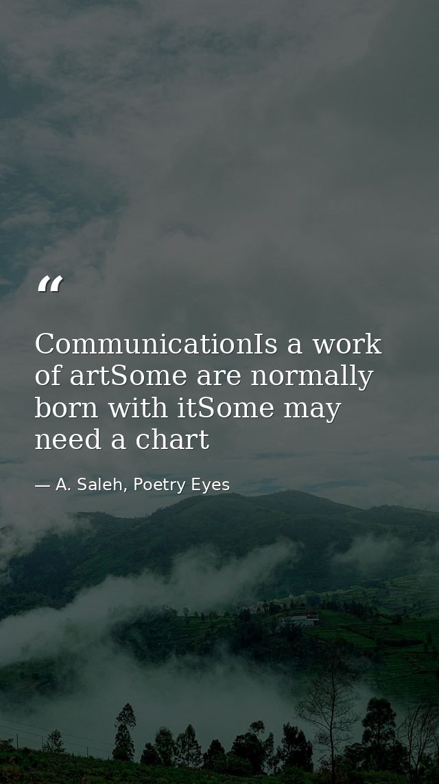 CommunicationIs a work of artSome are normally born with itSome may need a chart — A. Saleh, Poetry Eyes