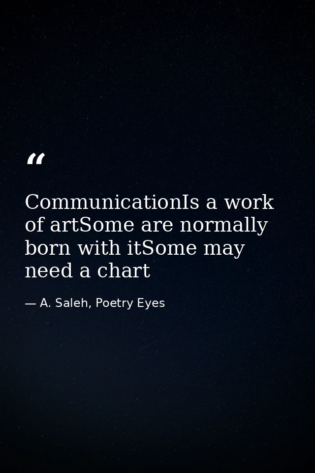 CommunicationIs a work of artSome are normally born with itSome may need a chart — A. Saleh, Poetry Eyes