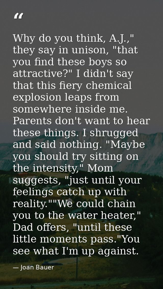 Why do you think, A.J.," they say in unison, "that you find these boys so attractive?" I didn't say that this fiery chem — Joan Bauer