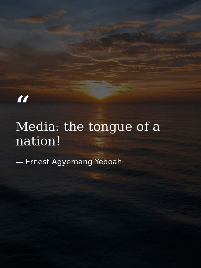 Media: the tongue of a nation! — Ernest Agyemang Yeboah