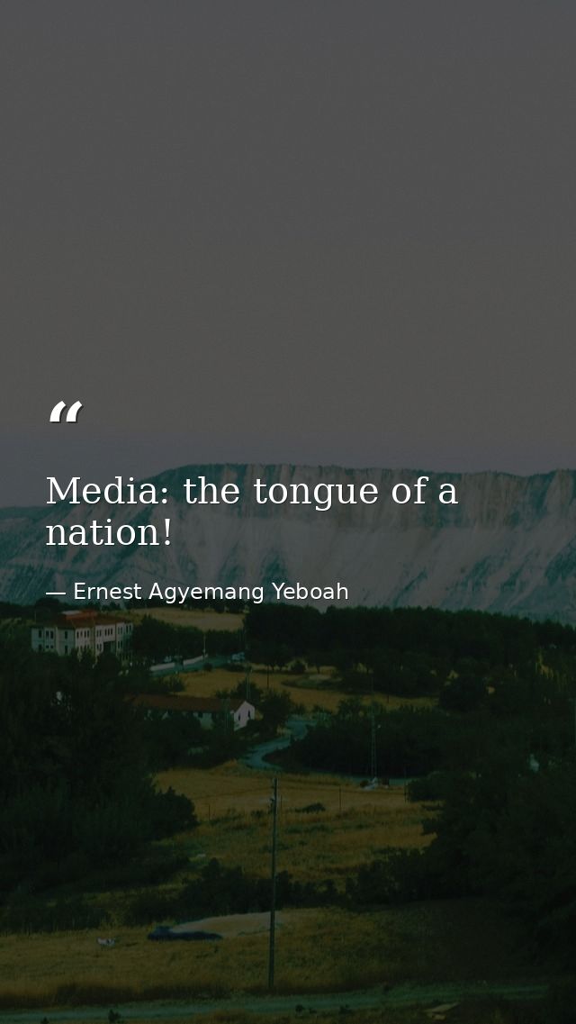 Media: the tongue of a nation! — Ernest Agyemang Yeboah