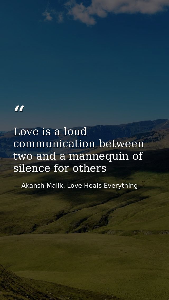 Love is a loud communication between two and a mannequin of silence for others — Akansh Malik, Love Heals Everything