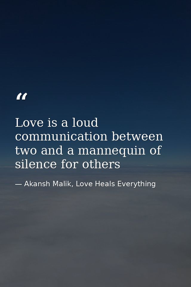 Love is a loud communication between two and a mannequin of silence for others — Akansh Malik, Love Heals Everything