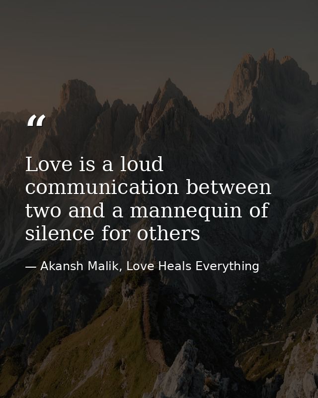 Love is a loud communication between two and a mannequin of silence for others — Akansh Malik, Love Heals Everything