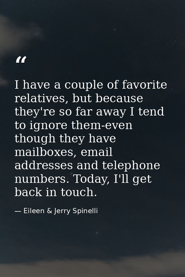 I have a couple of favorite relatives, but because they're so far away I tend to ignore them-even though they have mailb — Eileen & Jerry Spinelli