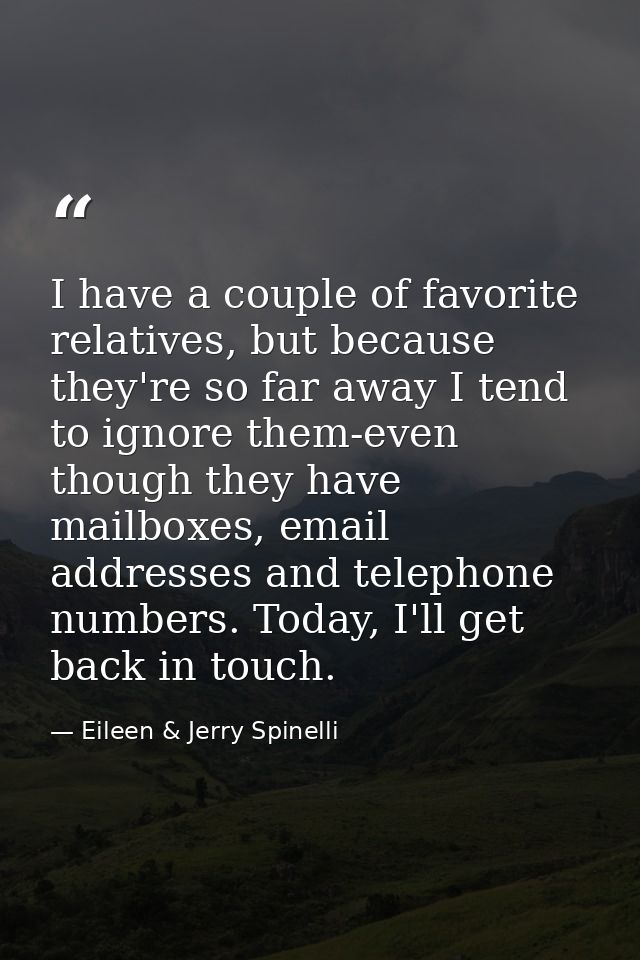 I have a couple of favorite relatives, but because they're so far away I tend to ignore them-even though they have mailb — Eileen & Jerry Spinelli
