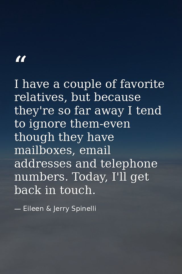 I have a couple of favorite relatives, but because they're so far away I tend to ignore them-even though they have mailb — Eileen & Jerry Spinelli